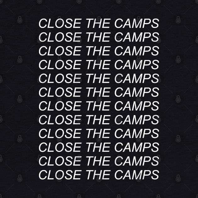 Close The Camps - Abolish Ice, Immigration, Refugee by SpaceDogLaika